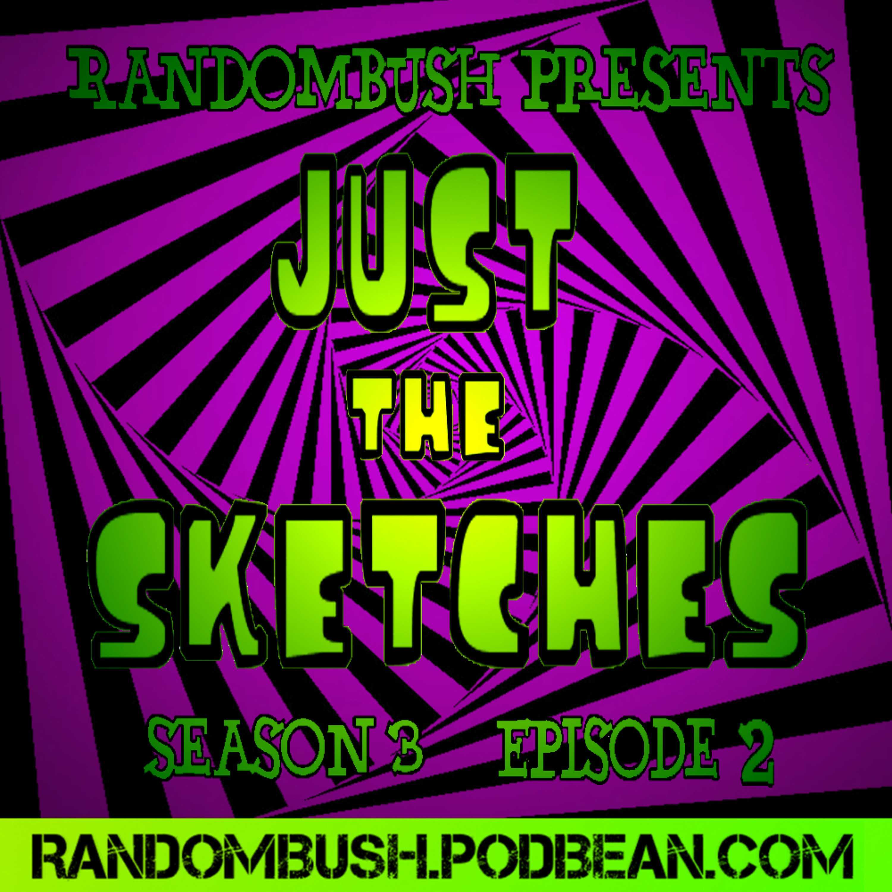 RandomBush Presents: Just the Sketches S3 E2
