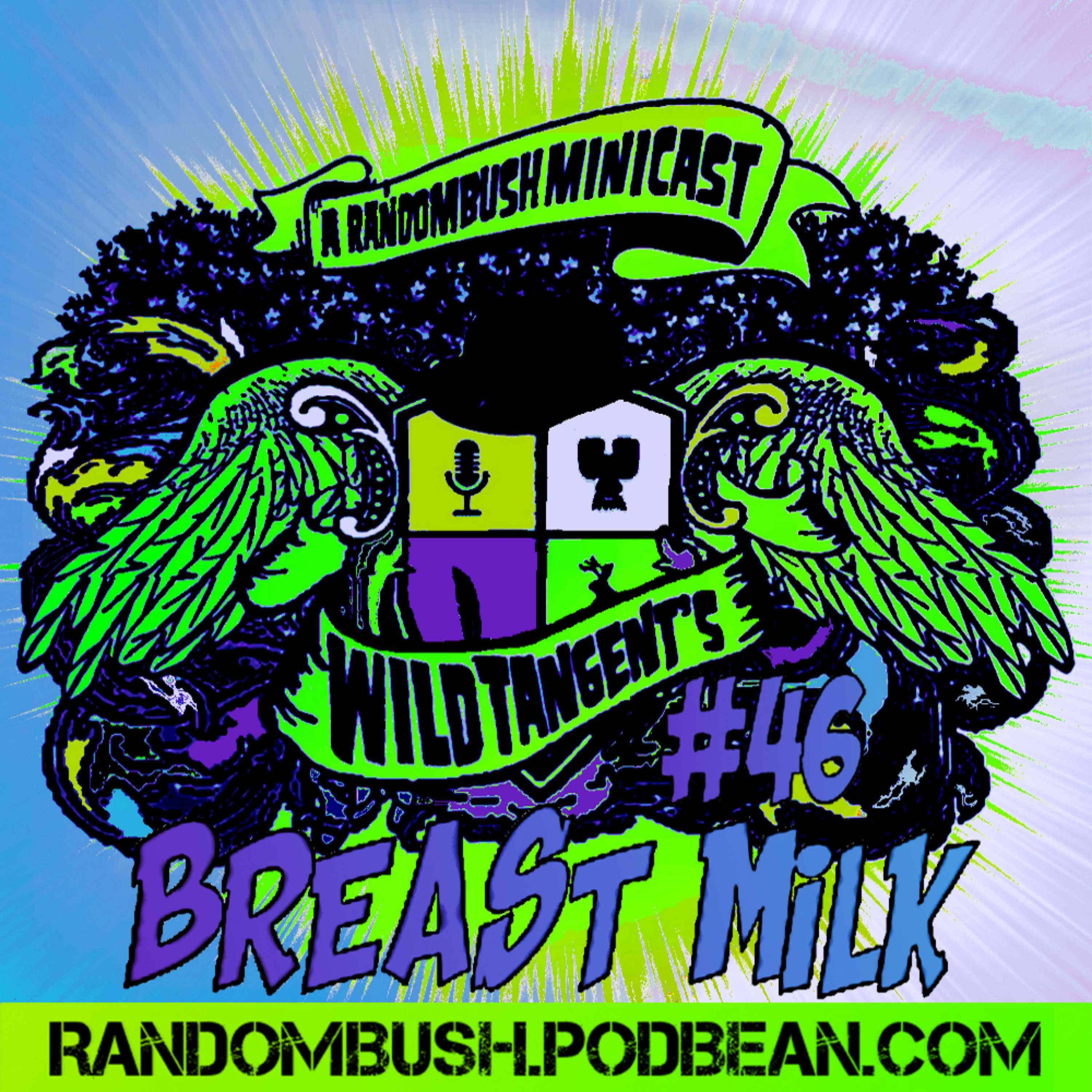 A RandomBush Minicast: Wild Tangent’s #46- Breast Milk 